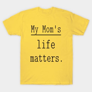 My Mom's life matters. T-Shirt